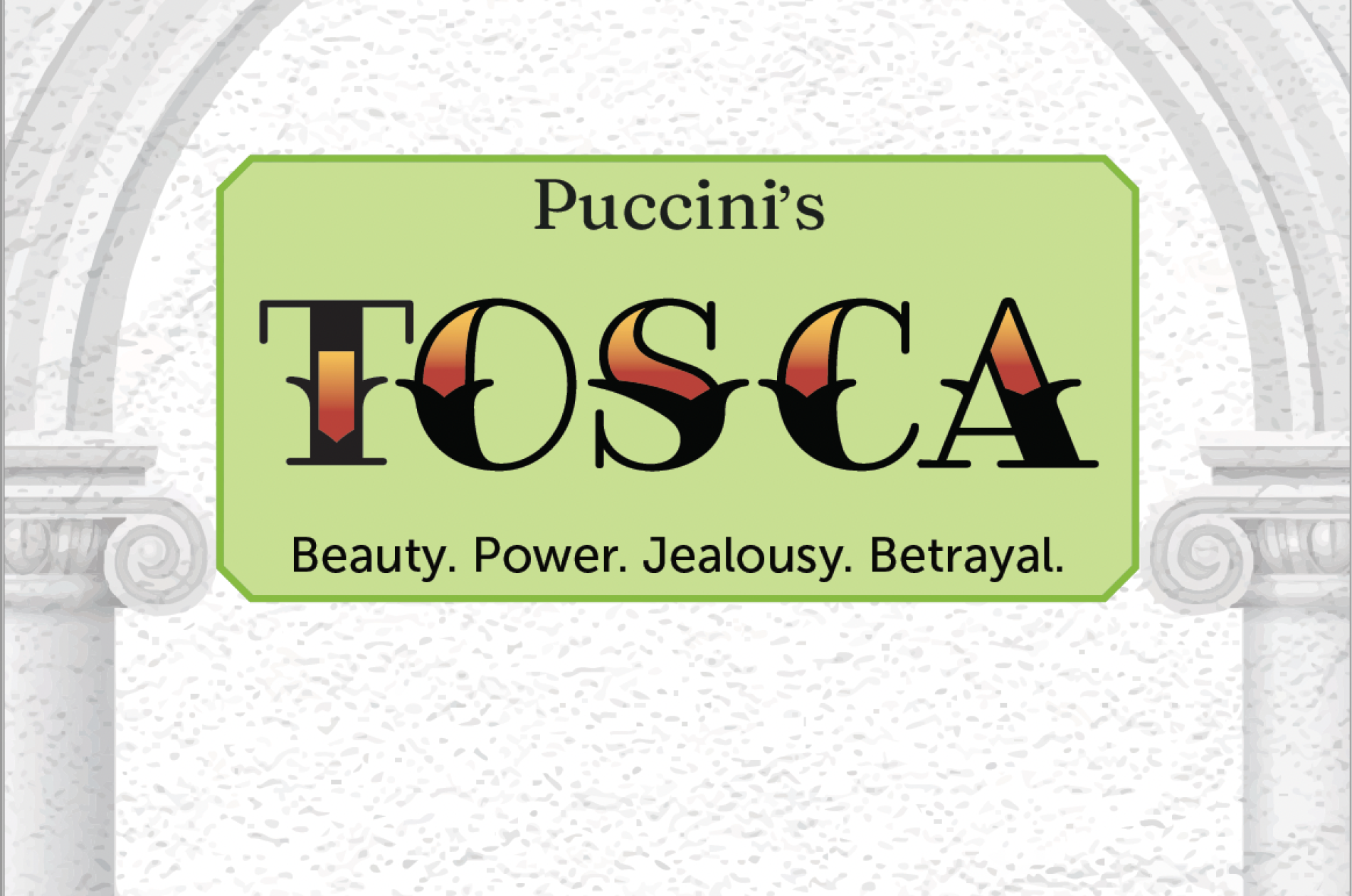 Puccini's Tosca - Beauty. Power. Jealousy. Betrayal.